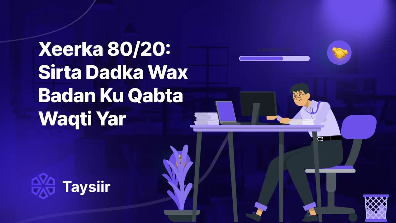 Xeerka 80/20: Sirta Dadka Wax Badan Ku Qabta Waqti Yar