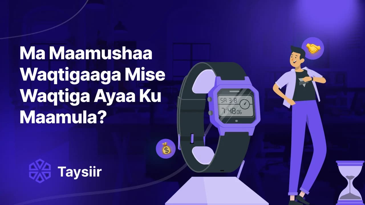 Ma Maamushaa Waqtigaaga Mise Waqtiga Ayaa Ku Maamula?